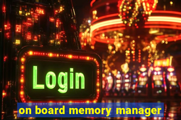 on board memory manager